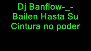 Dj BanflowBailen Hasta Su Cintura no poder [upl. by Kipton]