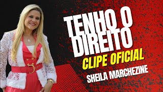 Sheila Marchezine  Tenho o Direito Clipe Oficial [upl. by Dolan]