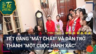 Tết đang quotmất chấtquot và dần trở thành quotmột cuộc hành xácquot  VTC Tin mới [upl. by Madid]