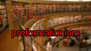 What does preformationism mean [upl. by Ajak]