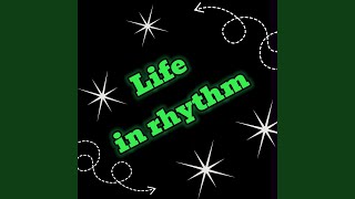 Life in rhythm [upl. by Cooke]