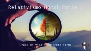 Relativismo Moral Parte 2 [upl. by Eeramit]