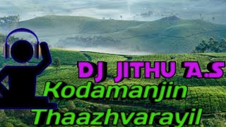 Kodamanjin Thaazhvarayil Song  Dj Remix Mix By 👉Dj jithu AS👈 [upl. by Limemann255]