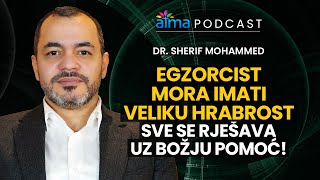 EGZORCIST MORA IMATI VELIKU HRABROST SVE SE RJEŠAVA UZ BOŽJU POMOĆ  DR SHERIF MOHAMMED PODCAST [upl. by Volin]