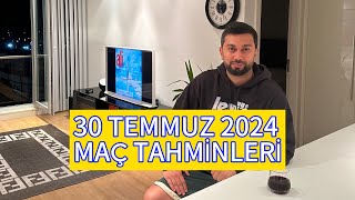 30 TEMMUZ 2024 MAÇ TAHMİNLERİ [upl. by Sherard]