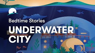 Bedtime Story to Help You Sleep  The Underwater City  BetterSleep [upl. by Asselam230]