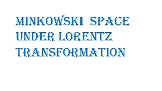 Minkowski space is invariant under Lorentz transformation [upl. by Liebman]