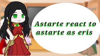 Astarte react to astarte as eris [upl. by Setsero]