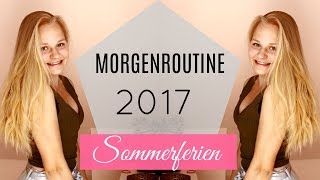 MORGENROUTINE SOMMERFERIEN 2017 [upl. by Onairotciv]