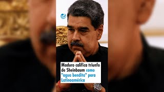 Maduro califica triunfo de Sheinbaum como quotagua benditaquot para Latinoamérica [upl. by Aryhs]