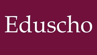 How to Pronounce Eduscho Correctly in German [upl. by Jaynes]