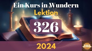 💖 Lektion 326  Ich bin für immer eine WIRKUNG GOTTES  Ein Kurs in Wundern [upl. by Worthington]