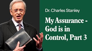 My Assurance  God is in Control  Part 3 – Dr Charles Stanley [upl. by Pax]