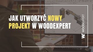 Jak utworzyć nowy projekt w WOODEXPERT [upl. by Randie240]