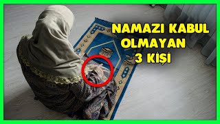 Ne Yaparsa Yapsın Namazı Kabul Olmayan 3 Kişi [upl. by Eiclehc]