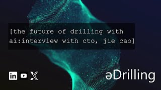 The future of drilling with AI interview to eDrillings CTO Jie Cao [upl. by Florrie]