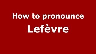 How to Pronounce Lefèvre  PronounceNamescom [upl. by Nagrom]