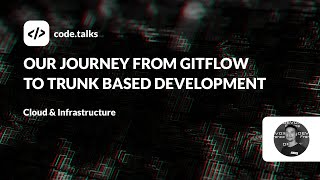 codetalks 2023  Our journey from Gitflow to Trunk Based Development [upl. by Atiran]