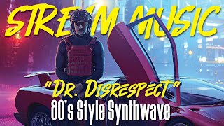 STREAM MUSIC Dr Disrespect Style 80s Synthwave amp Chillwave  NO DMCA Royalty Copyright or ADS [upl. by Ralyt]