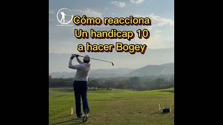 COMO REACCIONA UN HANDICAP 10 DE GOLF AL HACER UN BOGEY [upl. by Rosaleen514]