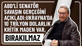 ABDLİ SENATÖR SAVAŞIN GERÇEĞİNİ AÇIKLADIUKRAYNADA 10 TRİLYON DOLARLIK KRİTİK MADEN VARBIRAKILMAZ [upl. by Elstan]