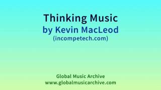 Thinking Music by Kevin MacLeod [upl. by Nicolea]