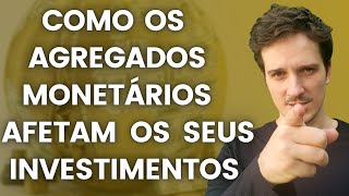 COMO OS AGREGADOS MONETÁRIOS AFETAM OS SEUS INVESTIMENTOS [upl. by Bacchus]