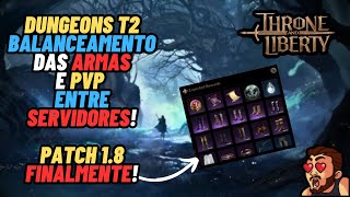 PATCH 18  DUNGEONS TIER2  BALANCEAMENTO DE ARMAS  PVP ENTRE SERVIDORES THRONE AND LIBERTY [upl. by Asserat498]