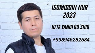 Isomiddin Nur 10 Ta Yangi Qoshiq 2023 [upl. by Aira]