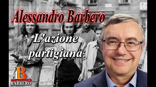 Alessandro Barbero  L azione partigiana [upl. by Zonnya242]