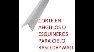 CORTE EN ANGULO O ESQUINERO PARA INSTALACION DE CIELO RASO EN DRYWALL [upl. by Adranoel591]