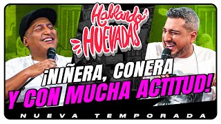 HABLANDO HUEVADAS  Novena Temporada NIÑERA CONERA Y CON MUCHA ACTITUD [upl. by Adolfo894]