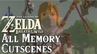 Legend Of Zelda Breath Of The Wild  All Memory Cutscenes [upl. by Nedac]