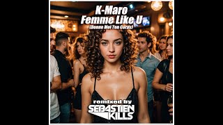 K Maro Femme Like U Sebastien Kills Remix [upl. by Hameerak]