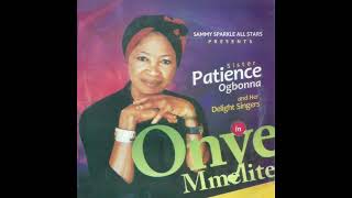 Onye Mmelite  Sis Patience Ogbonna [upl. by Eciened]