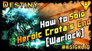 How to Solo Crotas End Heroic Mode 1st Solo Warlock Destiny Raid [upl. by Sivraj]