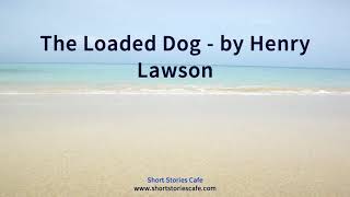 The Loaded Dog by Henry Lawson [upl. by Betteann]