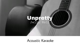 Jelly Roll  Unpretty Acoustic Karaoke [upl. by Englis294]