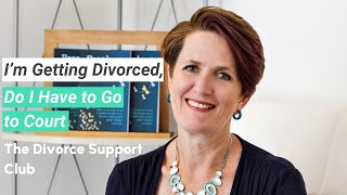 Im Getting Divorced Do I Have to Go to Court  The Divorce Support Club [upl. by Jennica]