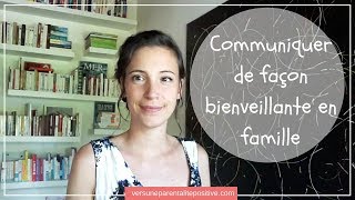 Communiquer de façon bienveillante en famille [upl. by Eelyr]