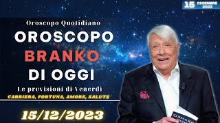 Oroscopo di Branko di oggi 15 Dicembre 2023  Oroscopo Oggi [upl. by Gottuard638]