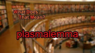 What does plasmalemma mean [upl. by Hillery]