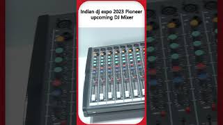 Indian dj expo 2023 Pioneer upcoming DJ Mixer dj pioneerdj ‪PioneerIndiaOfficial‬ [upl. by Orihakat388]