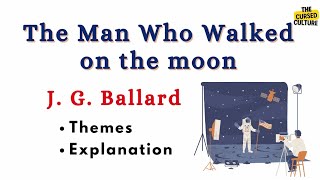 THE MAN WHO WALKED ON THE MOON by J G BALLARD Explained  Themes  Analysis [upl. by Sutphin]