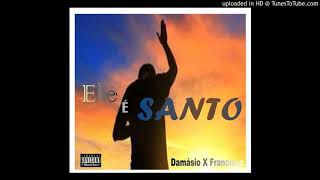 Damásio  Ele é Santo Feat Francisco Rap Gospel [upl. by Nylannej]