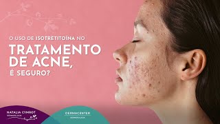 O uso de isotretinoína no tratamento de acne é seguro  Dra Natalia Cymrot CRM 84332 [upl. by Nicolau461]