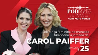 Liderança feminina no mercado financeiro a jornada de Carol Paiffer [upl. by Gisele]