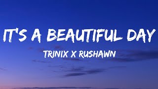 TRINIX x Rushawn  It’s A Beautiful Day Lyrics [upl. by Htide]