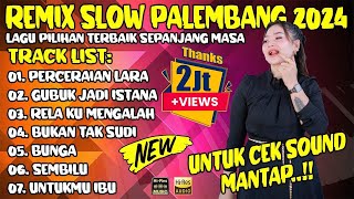 REMIX SLOW PALEMBANG 2024 LAGU PILIHAN TERBAIK SEPANJANG MASA  PERCERAIAN LARA  GUBUK JADI ISTANA [upl. by Soisanahta]