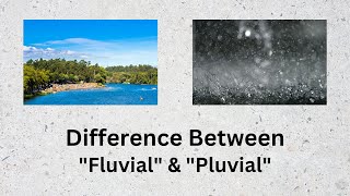 Difference Between Fluvial and Pluvial  Unearthing the Intricacies of Fluvial and Pluvial [upl. by Blain]